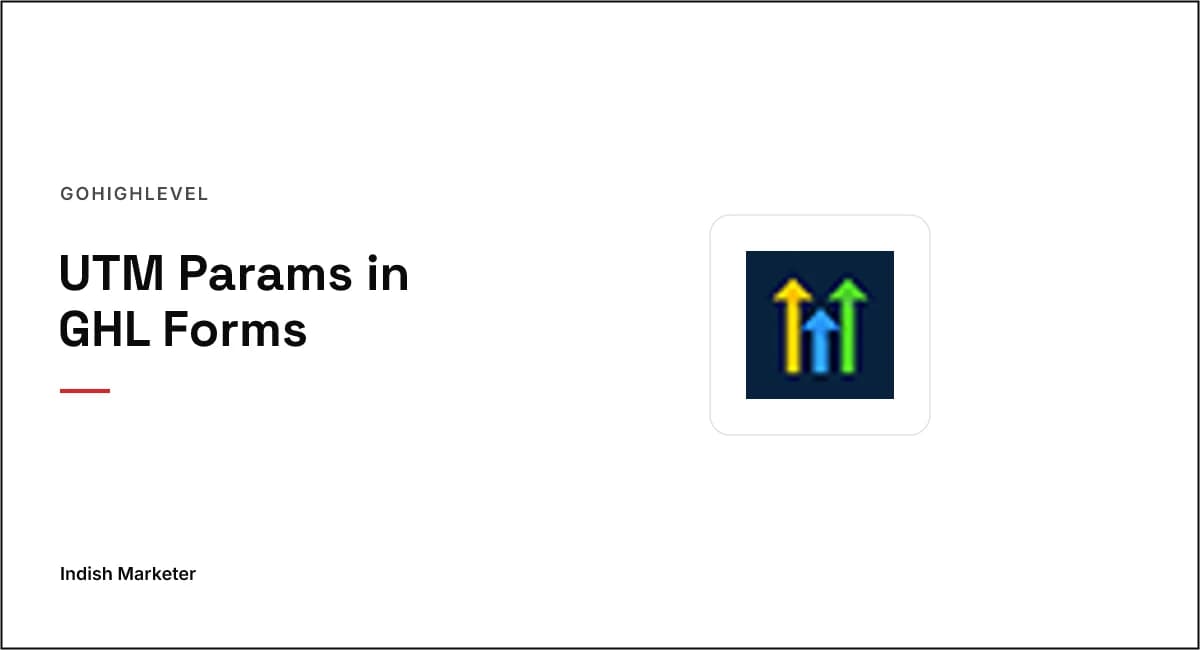 How to Pass UTM Parameters Through GoHighLevel Embedded Forms (Complete Guide)