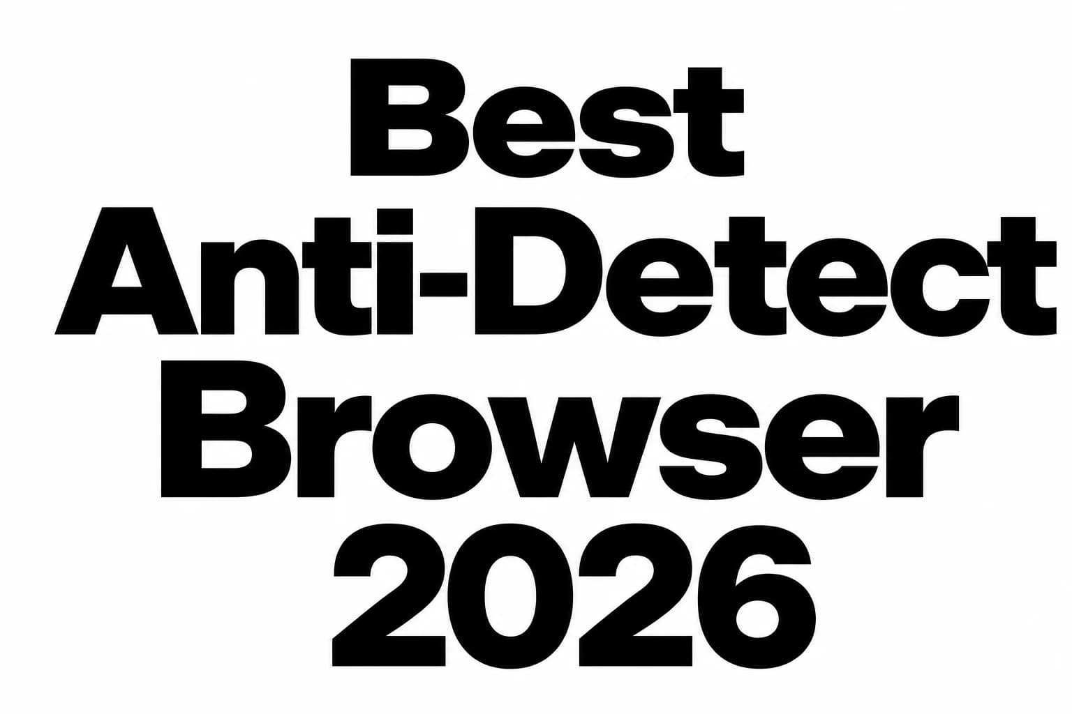 10 Best Anti-Detect Browsers for 2026