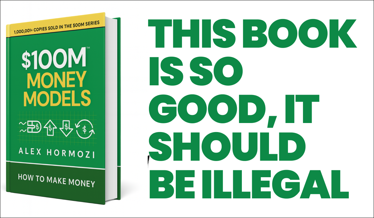 A green book titled "$100M Money Models" next to bold green text that reads "THIS BOOK IS SO GOOD, IT SHOULD BE ILLEGAL."