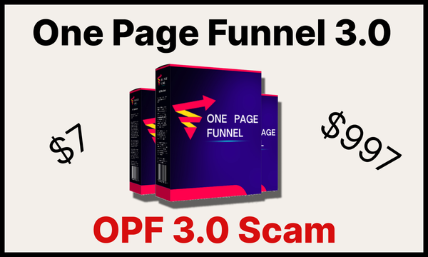 Promotional graphic for ‘One Page Funnel 3.0’ showing two versions of the product, one priced at $7 and the other at $997, with the label ‘OPF 3.0 Scam’ highlighted in red below.